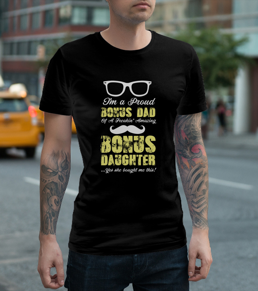 Proud Bonus Dad Of A Freakin' Amazing Bonus Daughter Fun T-Shirt
