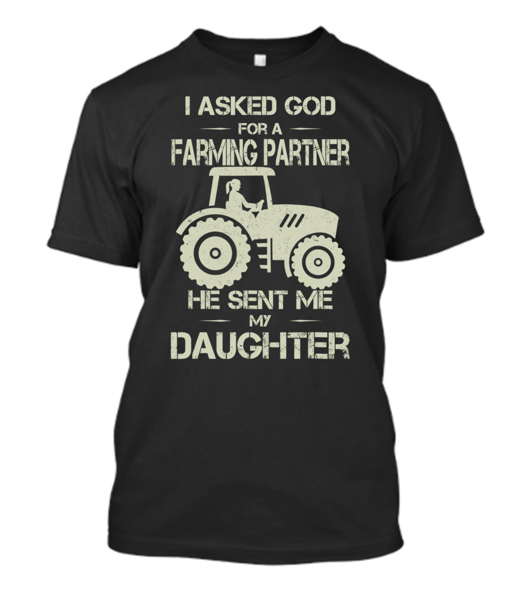 I Asked God For A Farming Partner He Sent Me My Daughter Tractor T-Shirt