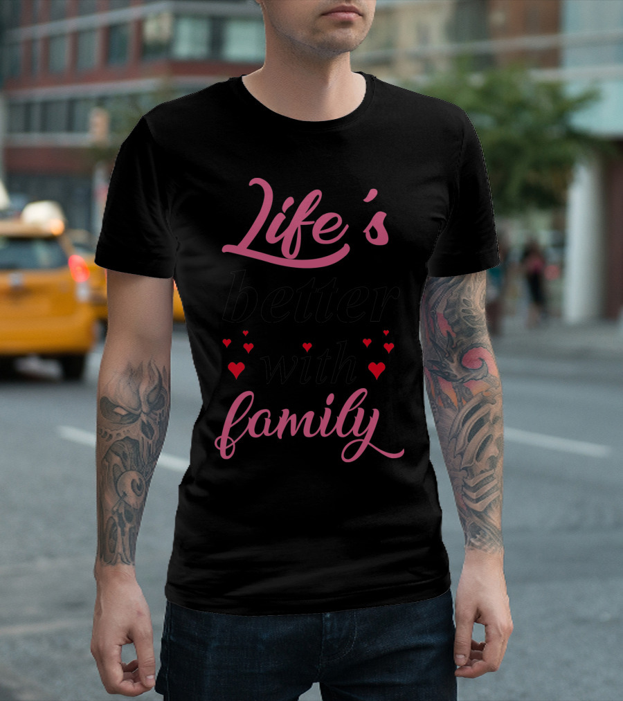 Life Is Better With Family Hearts Mom Father T-Shirt