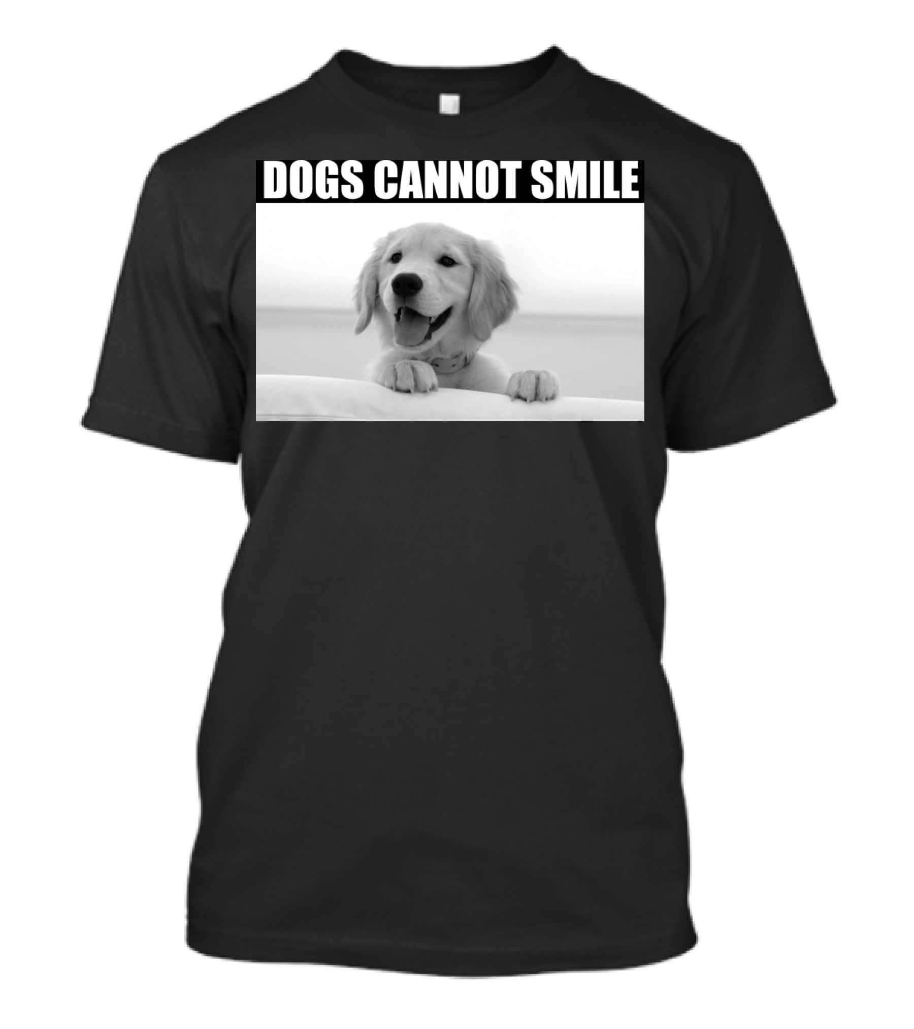 DOGS CANNOT SMILE Golden Retriever Black And White Image T-Shirt