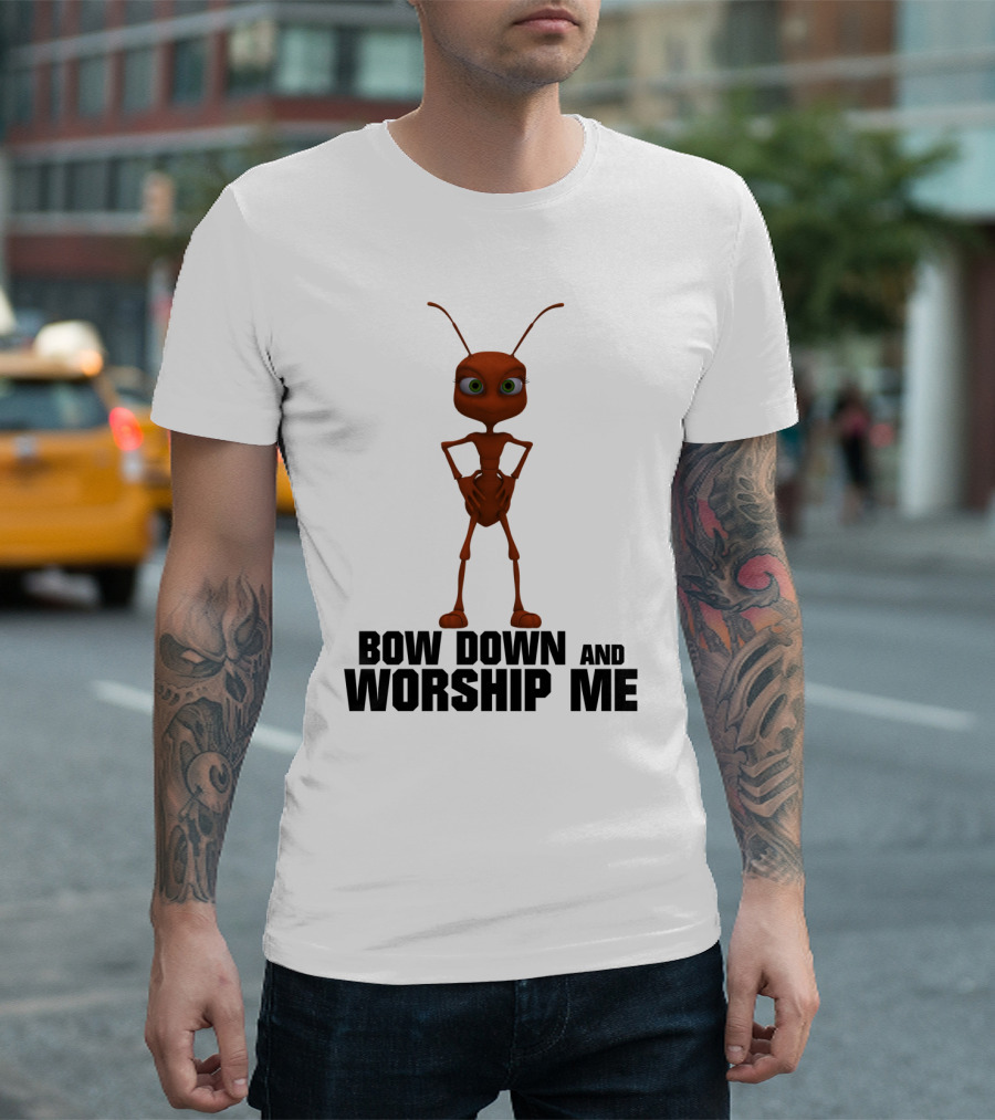 Bow Down and Worship Me Ant Character T-Shirt