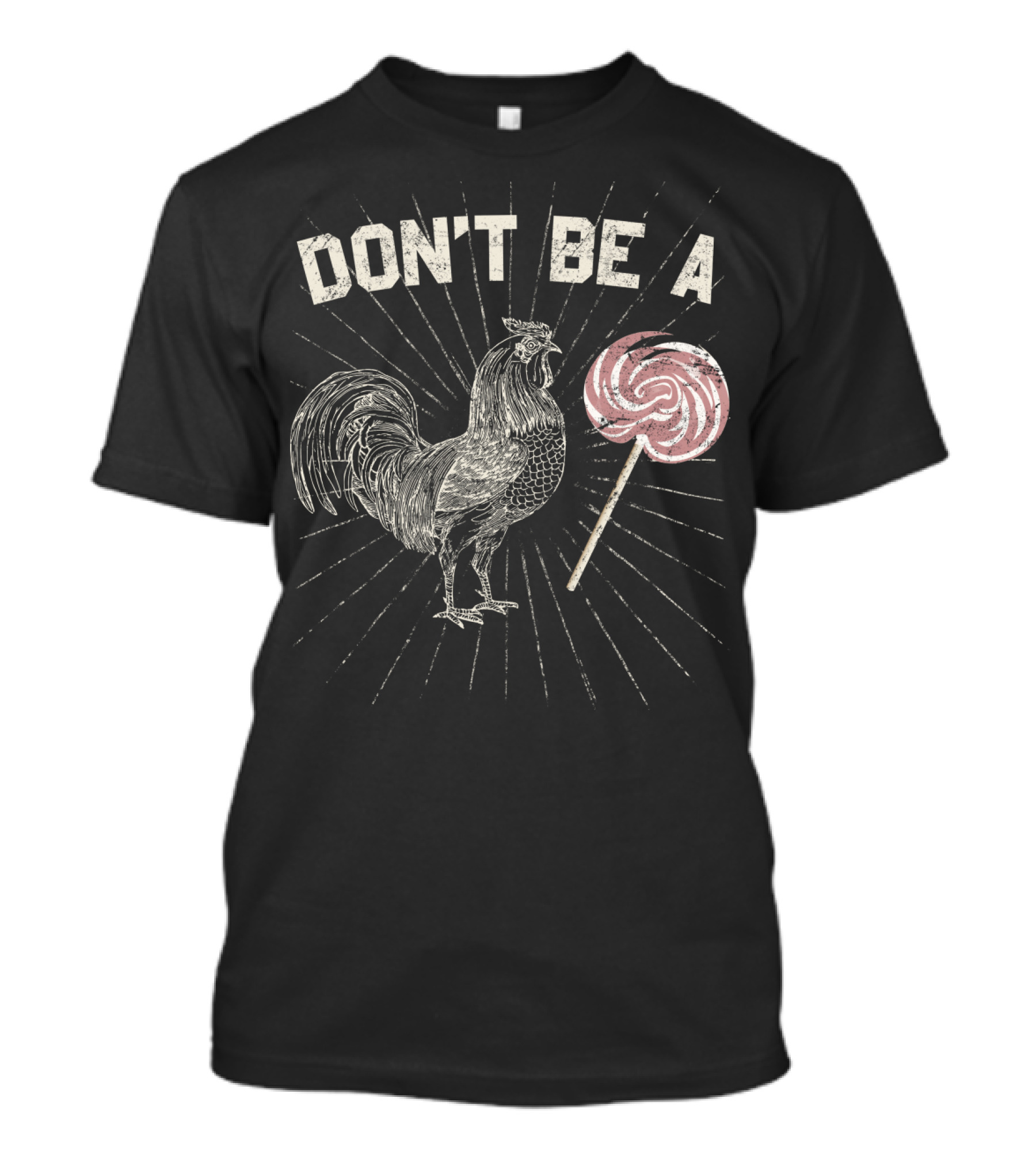 Don't Be A Rooster Lollipop Funny Dad Joke T-Shirt