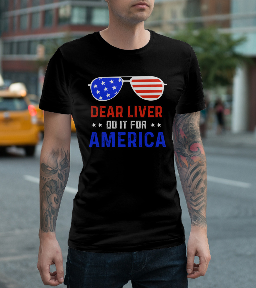 Dear Liver Do It for America Sunglasses Stars Stripes 4th of July Beer Drinking T-Shirt