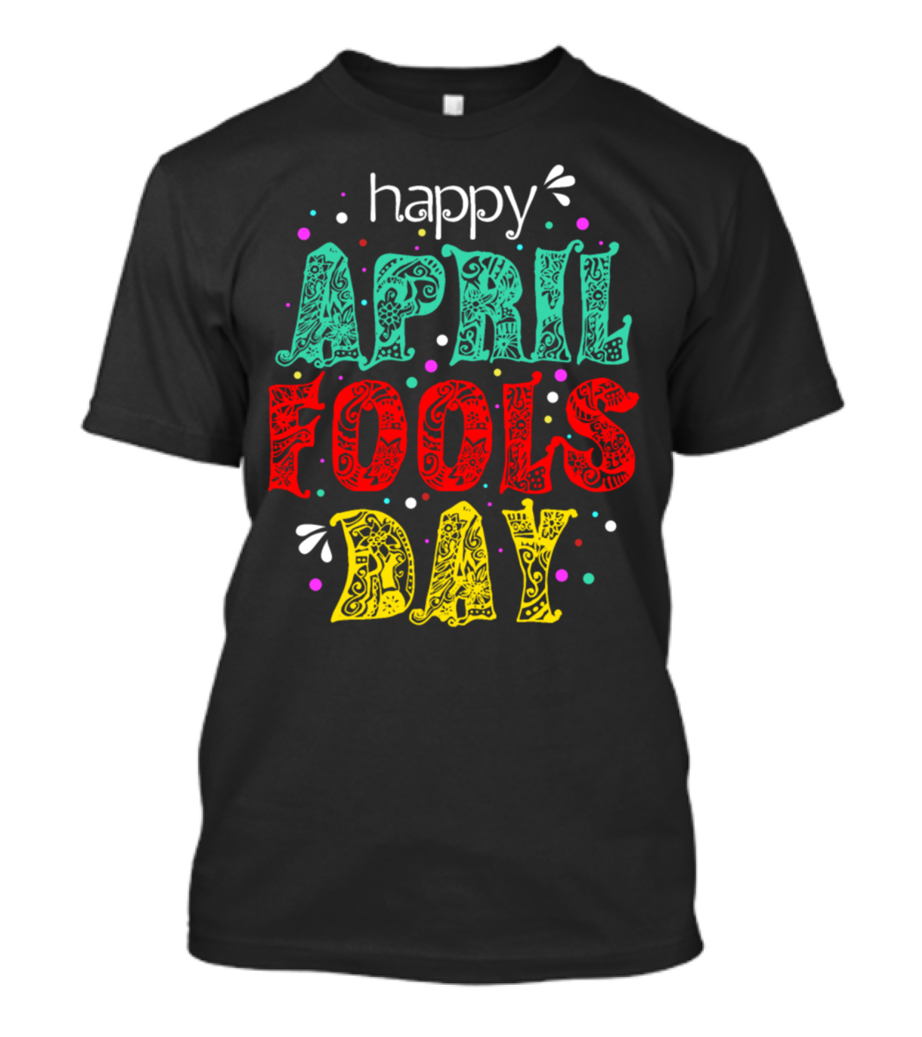 Happy April Fools Day Colorful Lettering With Decorative Patterns And Confetti T-Shirt
