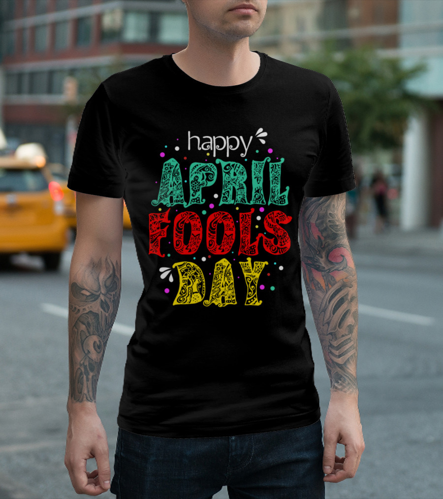 Happy April Fools Day Colorful Lettering With Decorative Patterns And Confetti T-Shirt