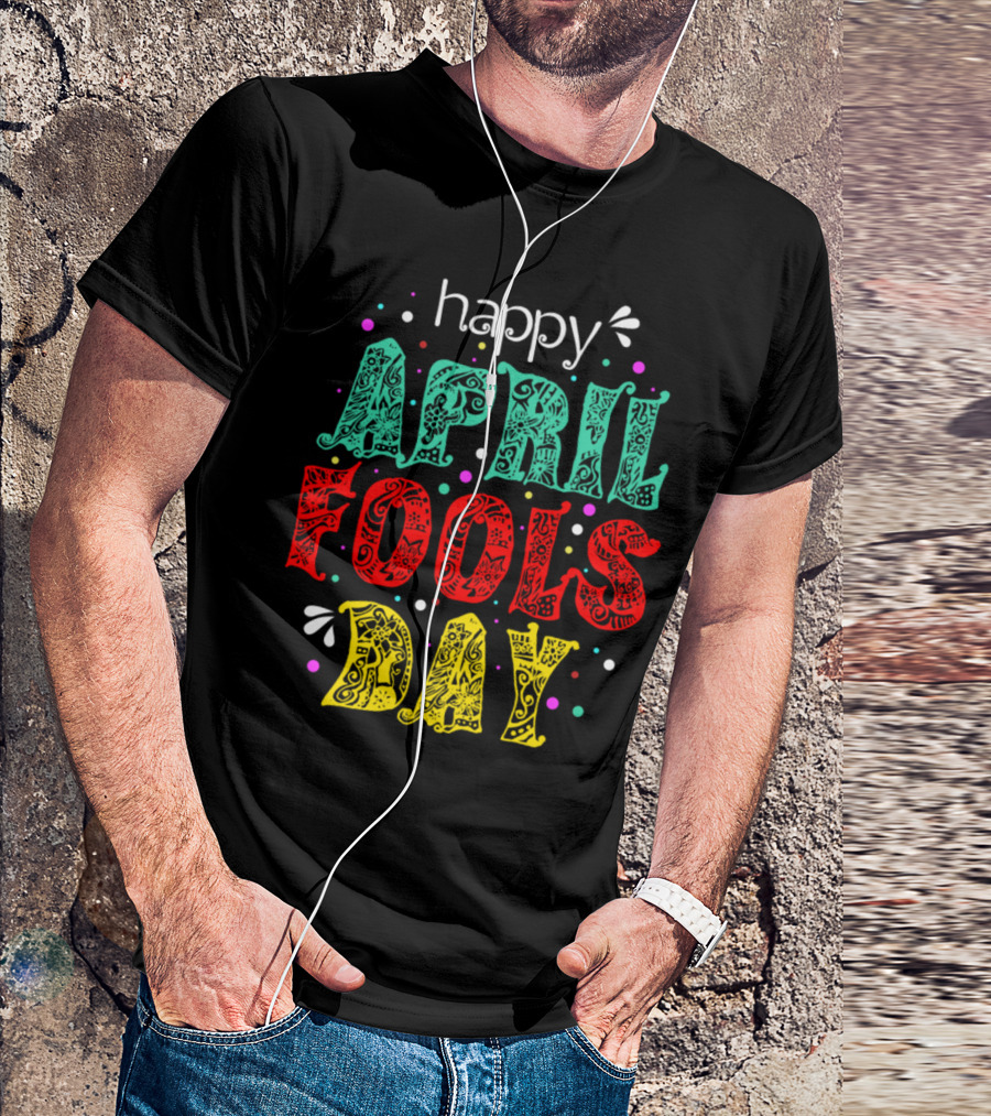 Happy April Fools Day Colorful Lettering With Decorative Patterns And Confetti T-Shirt