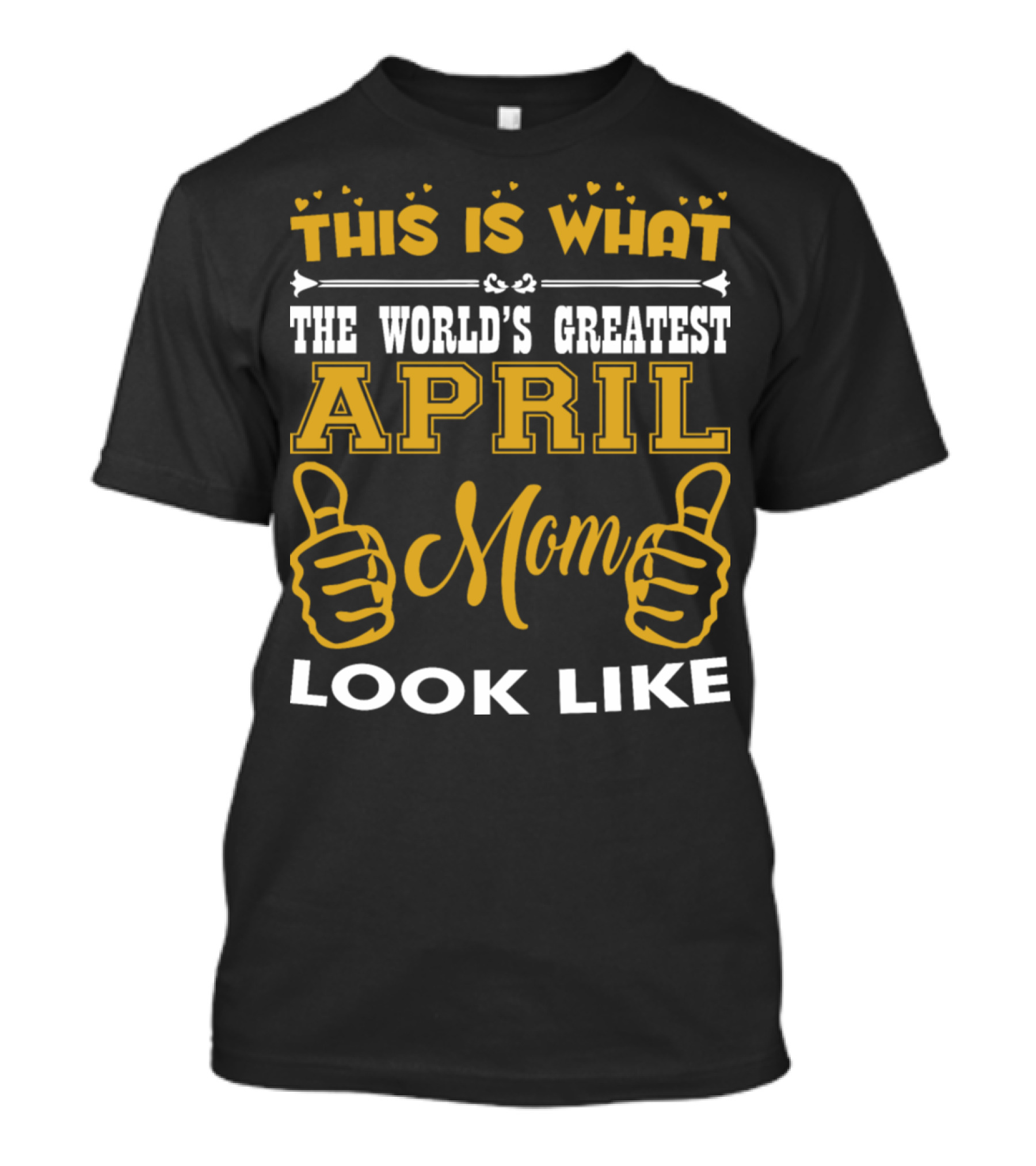 This Is What The World's Greatest April Mom Looks Like With Thumbs Up Graphics T-Shirt