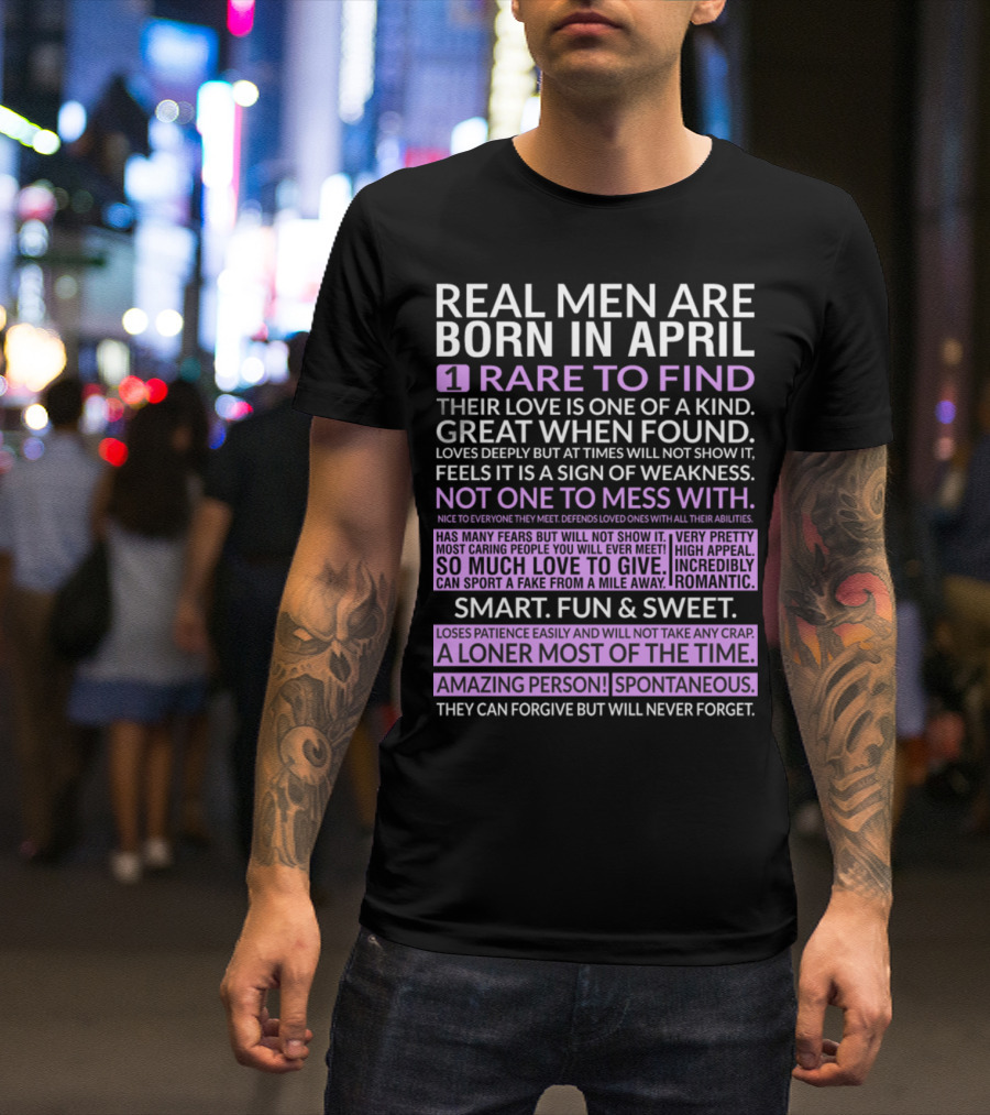 Real Men Are Born In April Rare To Find Great When Found Amazing Person Spontaneous T-Shirt