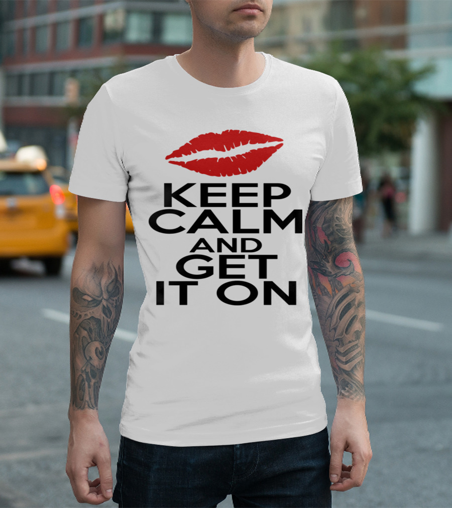 Keep Calm And Get It On Red Lips T-Shirt