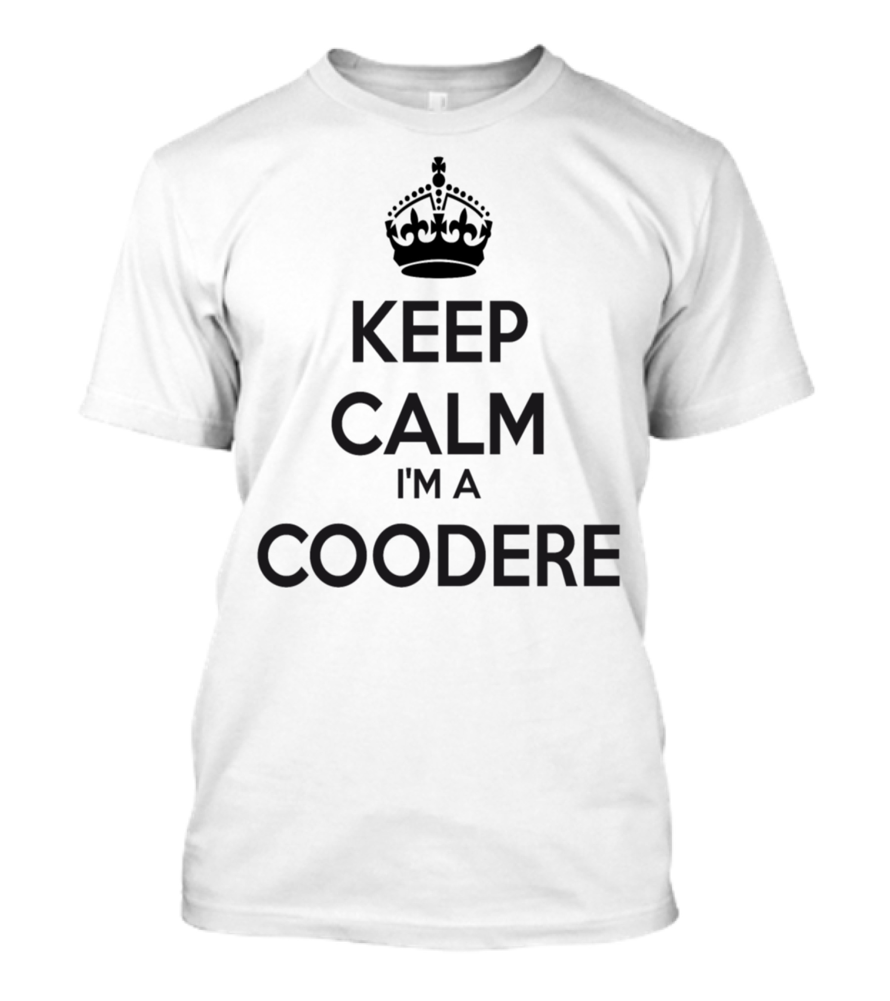 Keep Calm I'm A Coodere Classic Crown T-Shirt