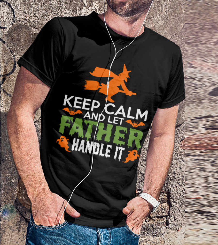 Keep Calm And Let Father Handle It Halloween Witch Bats Ghosts T-Shirt