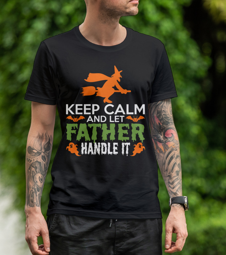 Keep Calm And Let Father Handle It Halloween Witch Bats Ghosts T-Shirt