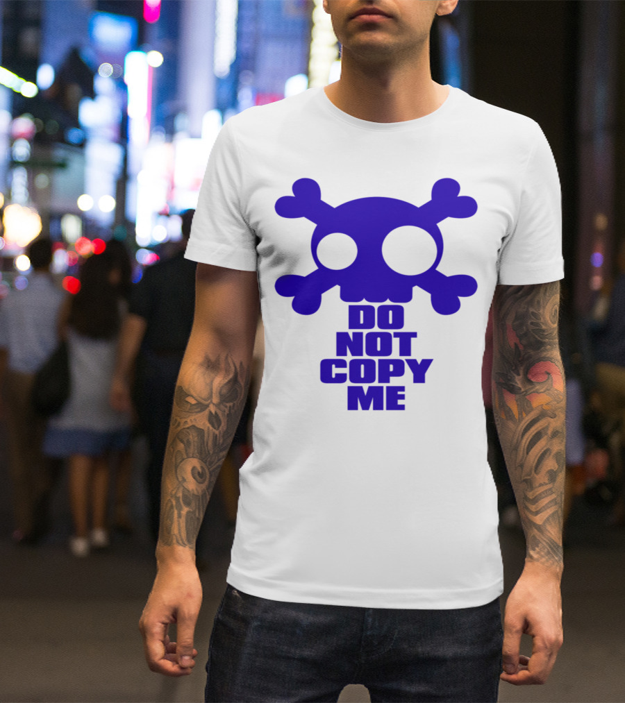 DO NOT COPY ME Skull And Crossbones T-Shirt