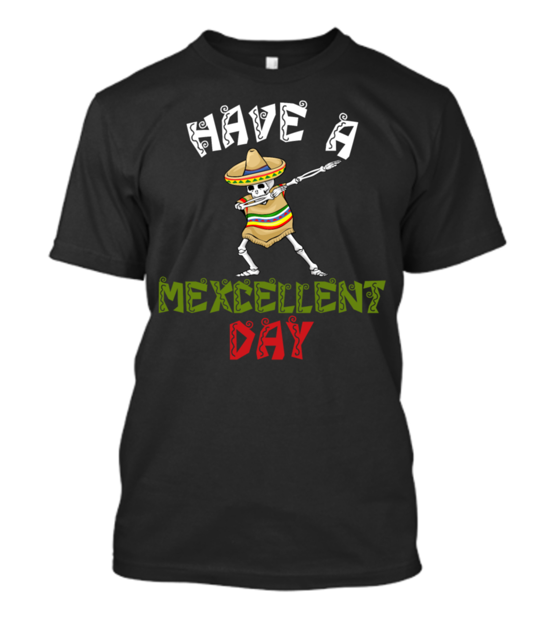 Have A Mexcellent Day Skeleton In Sombrero T-Shirt