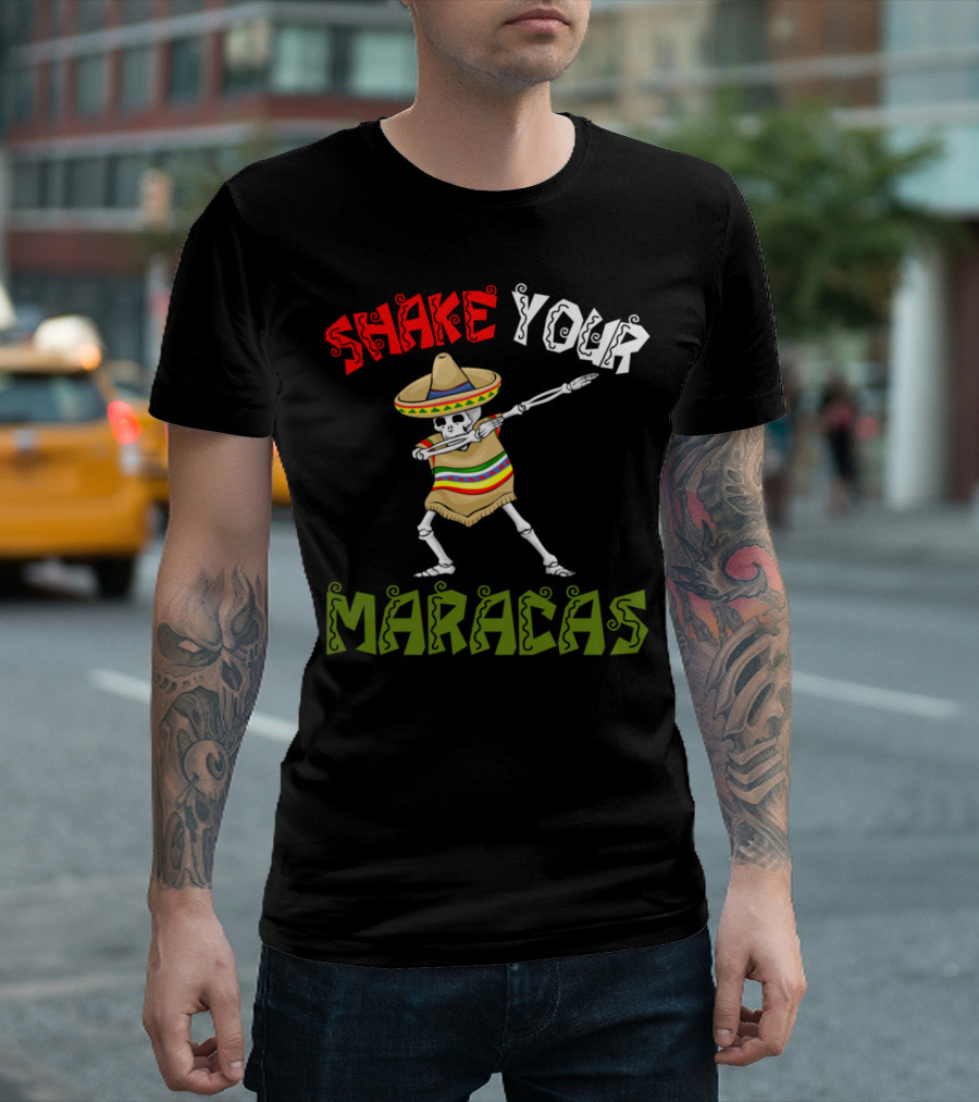 Cinco De Mayo Skeleton Dancing Shake Your Maracas T-Shirt