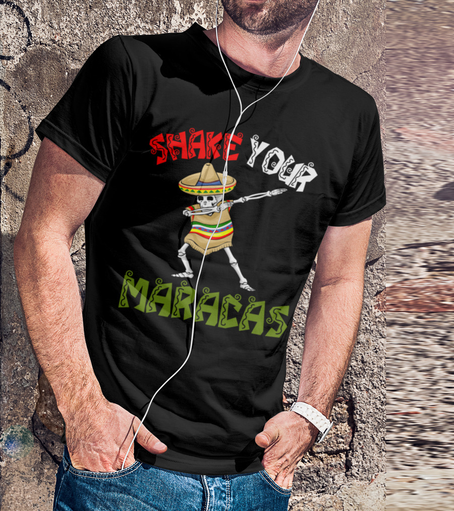 Cinco De Mayo Skeleton Dancing Shake Your Maracas T-Shirt