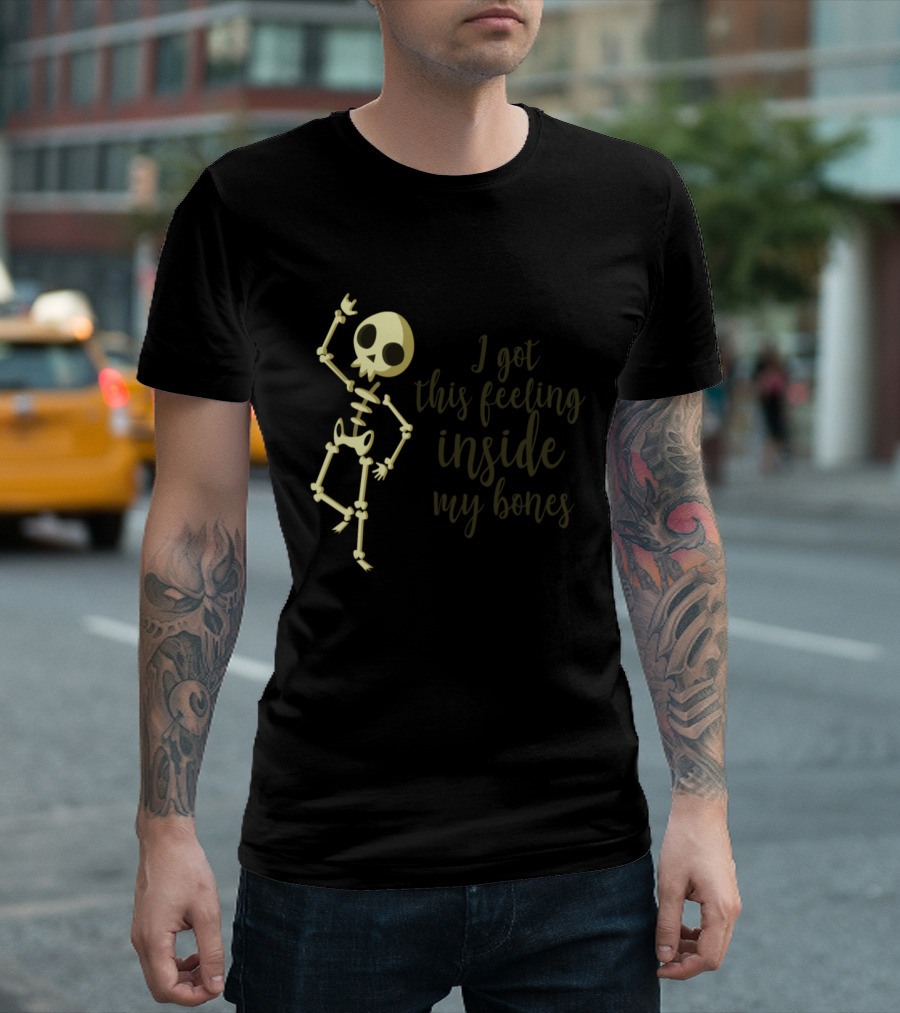 I Got This Feeling Inside My Bones Dancing Skeleton T-Shirt