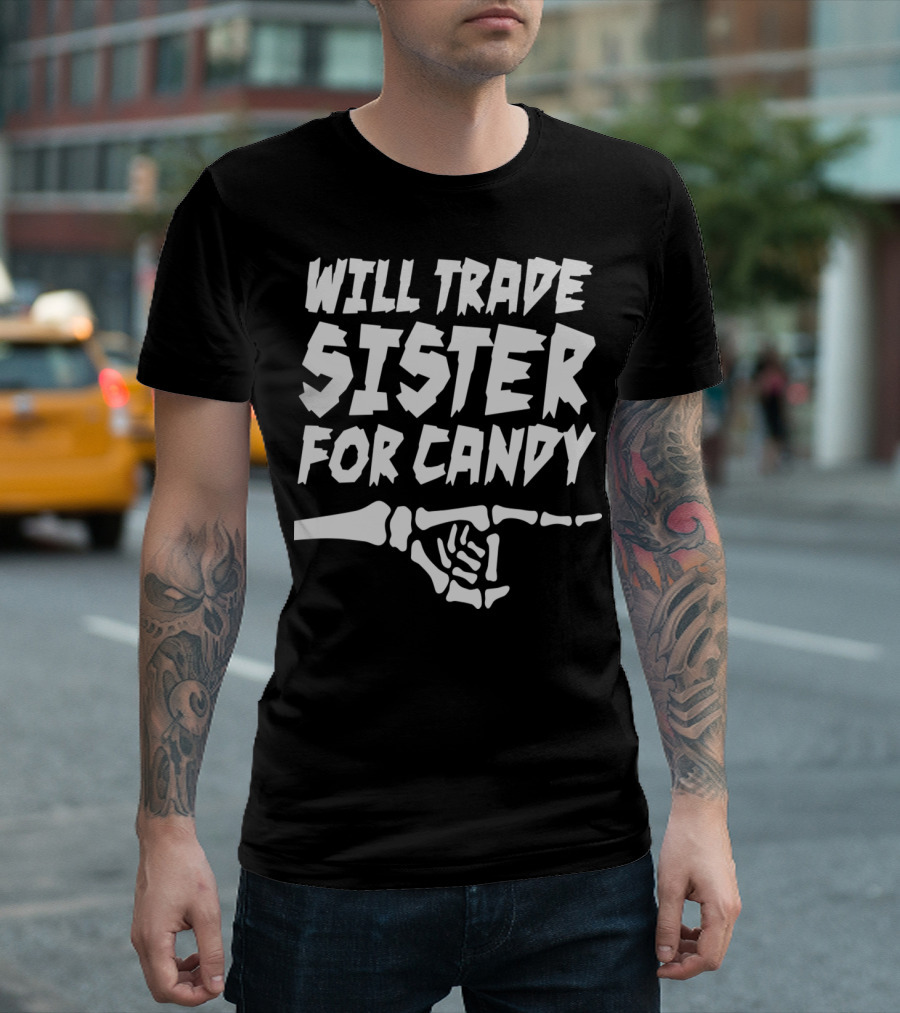 Will Trade Sister for Candy Skeleton Hand Halloween Humor T-Shirt