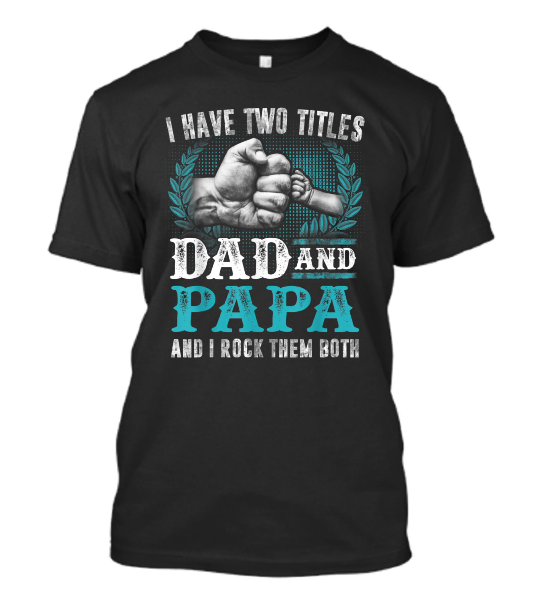 I Have Two Titles Dad And Papa And I Rock Them Both Fist Bump T-Shirt