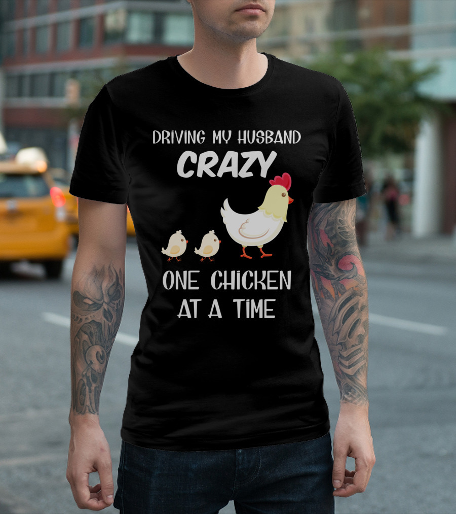 Driving My Husband Crazy One Chicken at a Time Funny Poultry Humor T-Shirt
