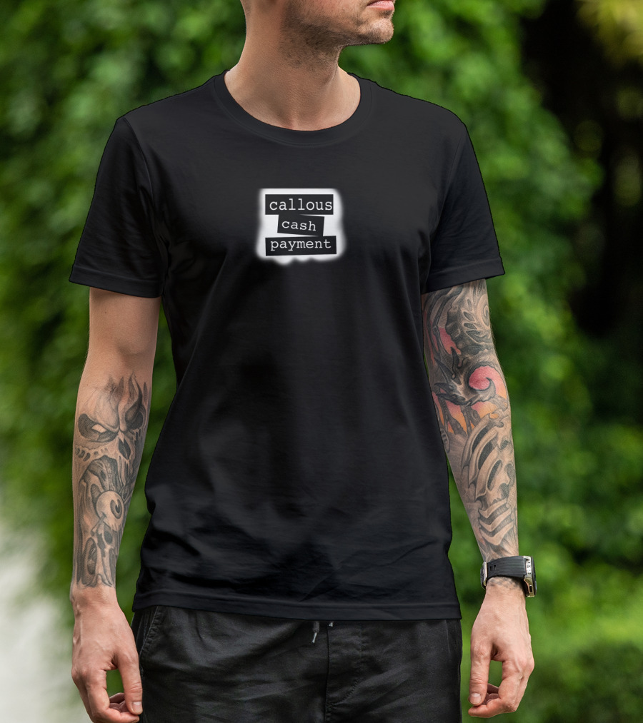 Callous Cash Payment T-Shirt