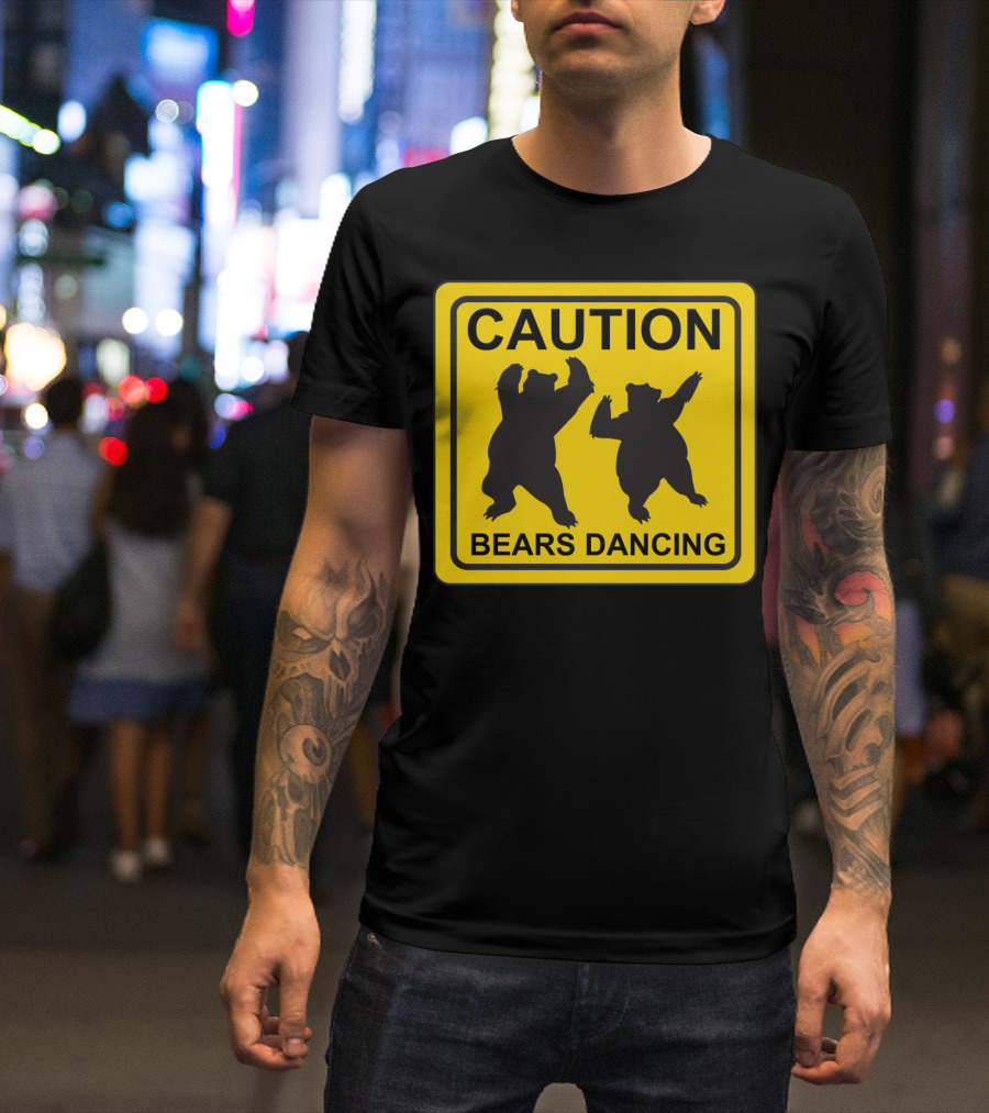 Caution: Bears Dancing Funny Road Sign T-Shirt