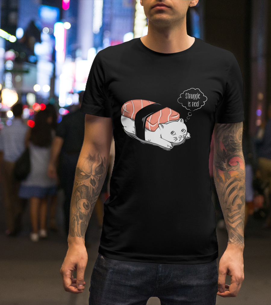 Pushi Cat Struggle Is Real Sushi Cat Visual Humor T-Shirt