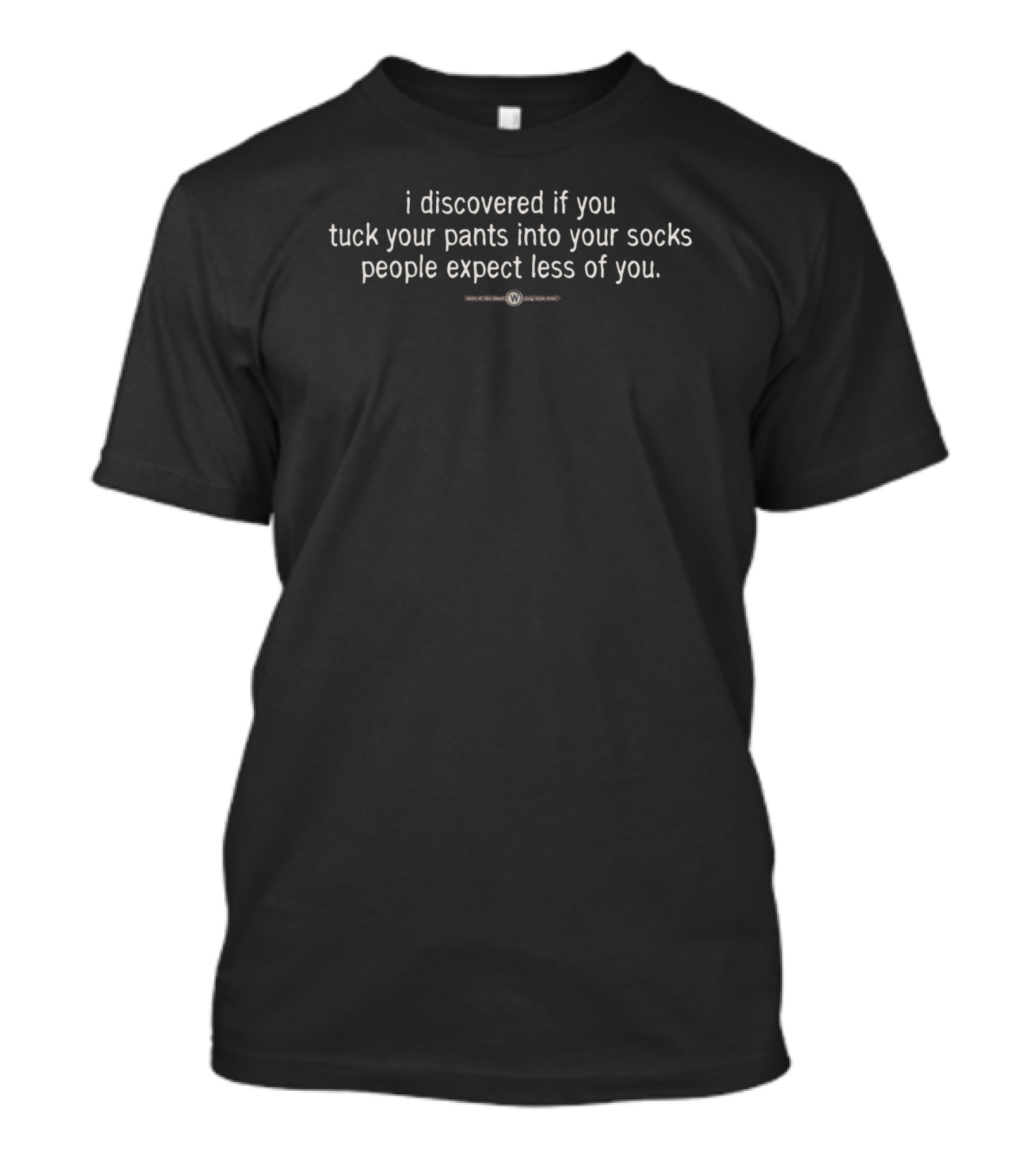 Discovering Expectations: Tuck Your Pants Into Your Socks People Expect Less T-Shirt