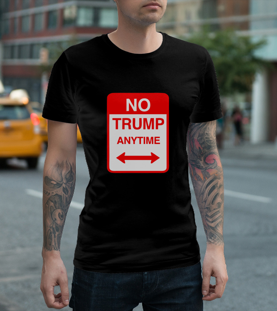 No Trump Anytime Sign Parody With Arrows T-Shirt