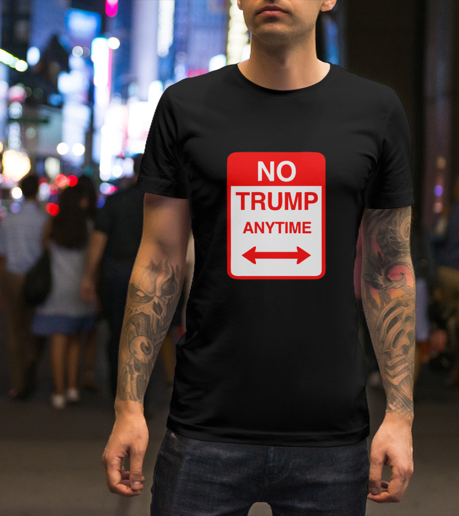No Trump Anytime Sign Parody With Arrows T-Shirt