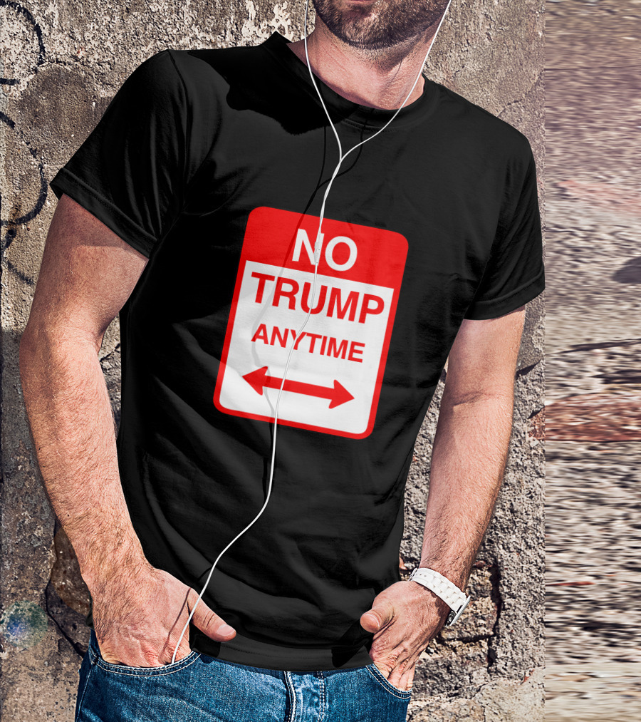 No Trump Anytime Sign Parody With Arrows T-Shirt