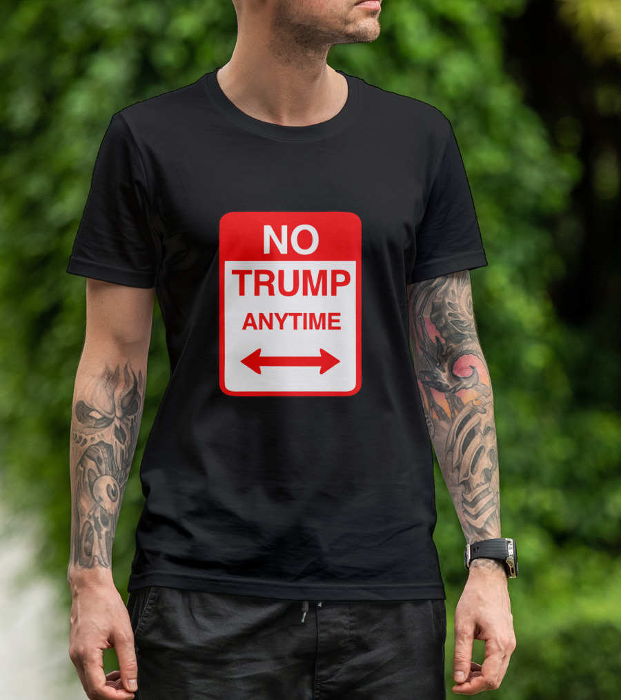 No Trump Anytime Sign Parody With Arrows T-Shirt