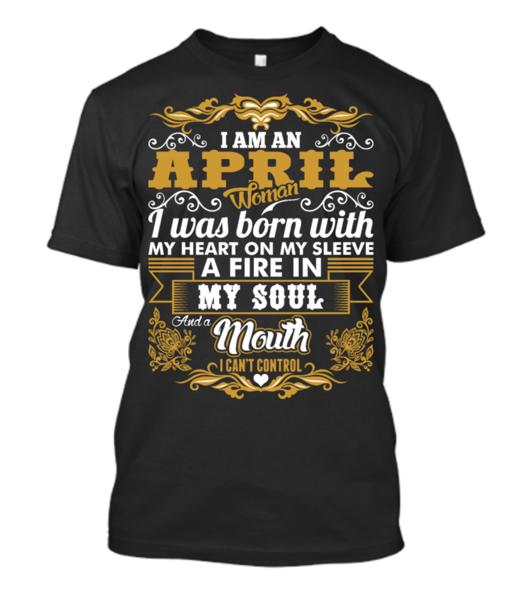 April Woman Born With Heart On Sleeve Fire In My Soul And Uncontrollable Mouth T-Shirt