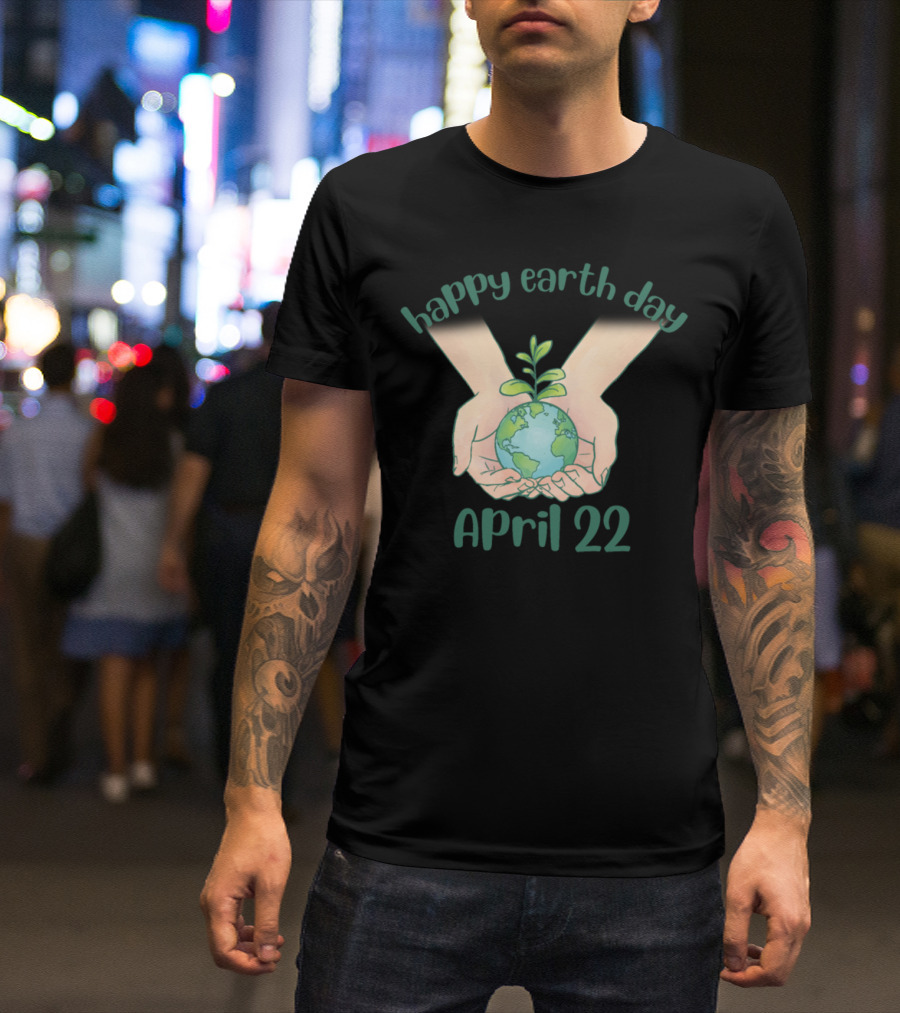 Happy Earth Day April 22 Hands Holding Earth With Plant T-Shirt