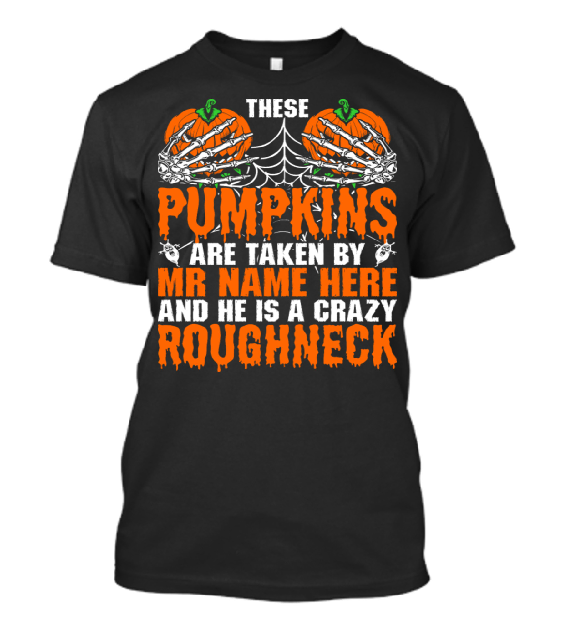 These Pumpkins Taken By Mr. Name Here And He Is A Crazy Roughneck Skeleton Spiderweb Halloween T-Shirt