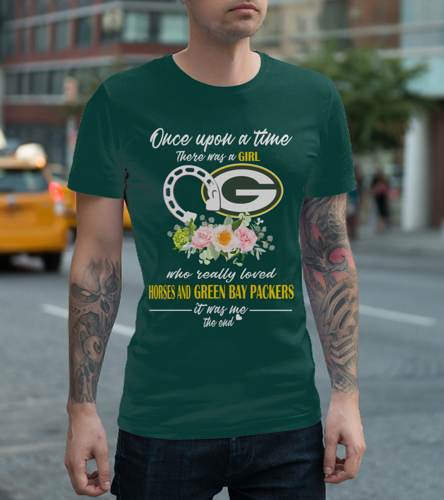 Once Upon A Time There Was A Girl Who Really Loved Horses And Green Bay Packers It Was Me The End T-Shirt