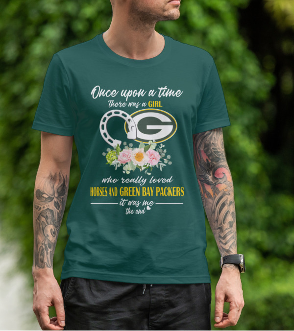 Once Upon A Time There Was A Girl Who Really Loved Horses And Green Bay Packers It Was Me The End T-Shirt