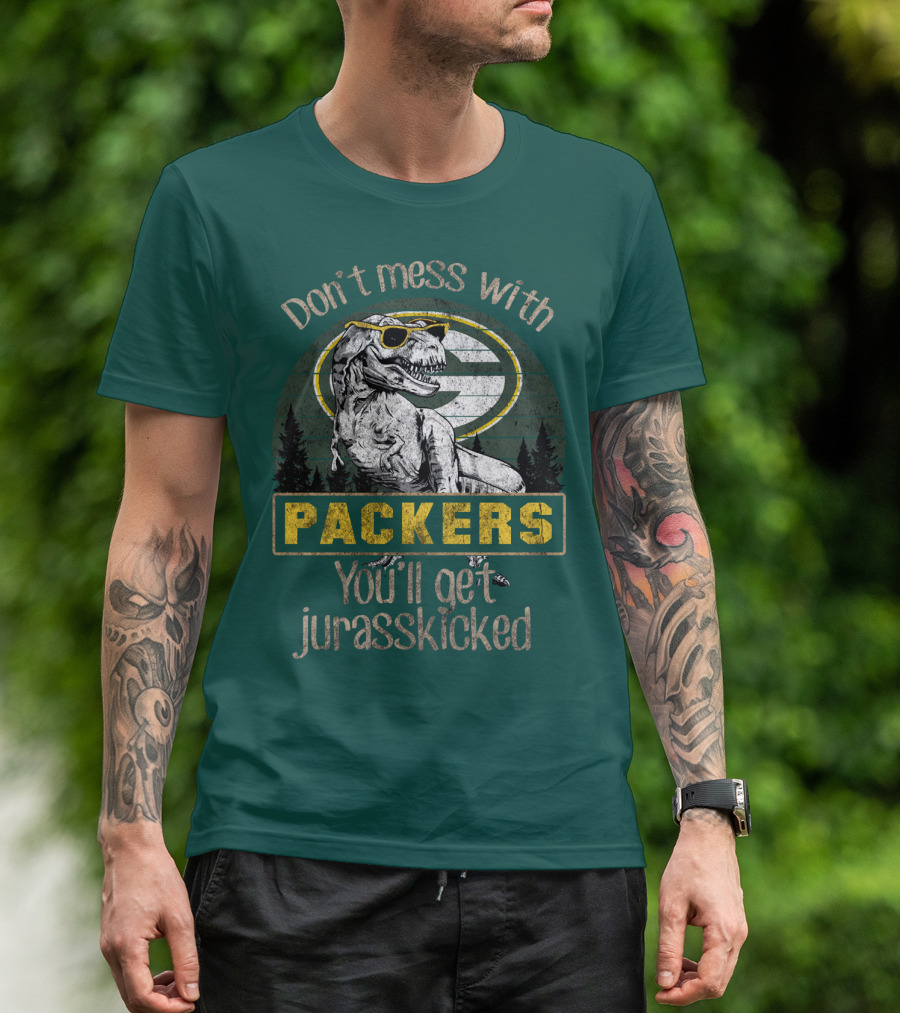 Don't Mess With Packers You'll Get Jurasskicked T-Shirt