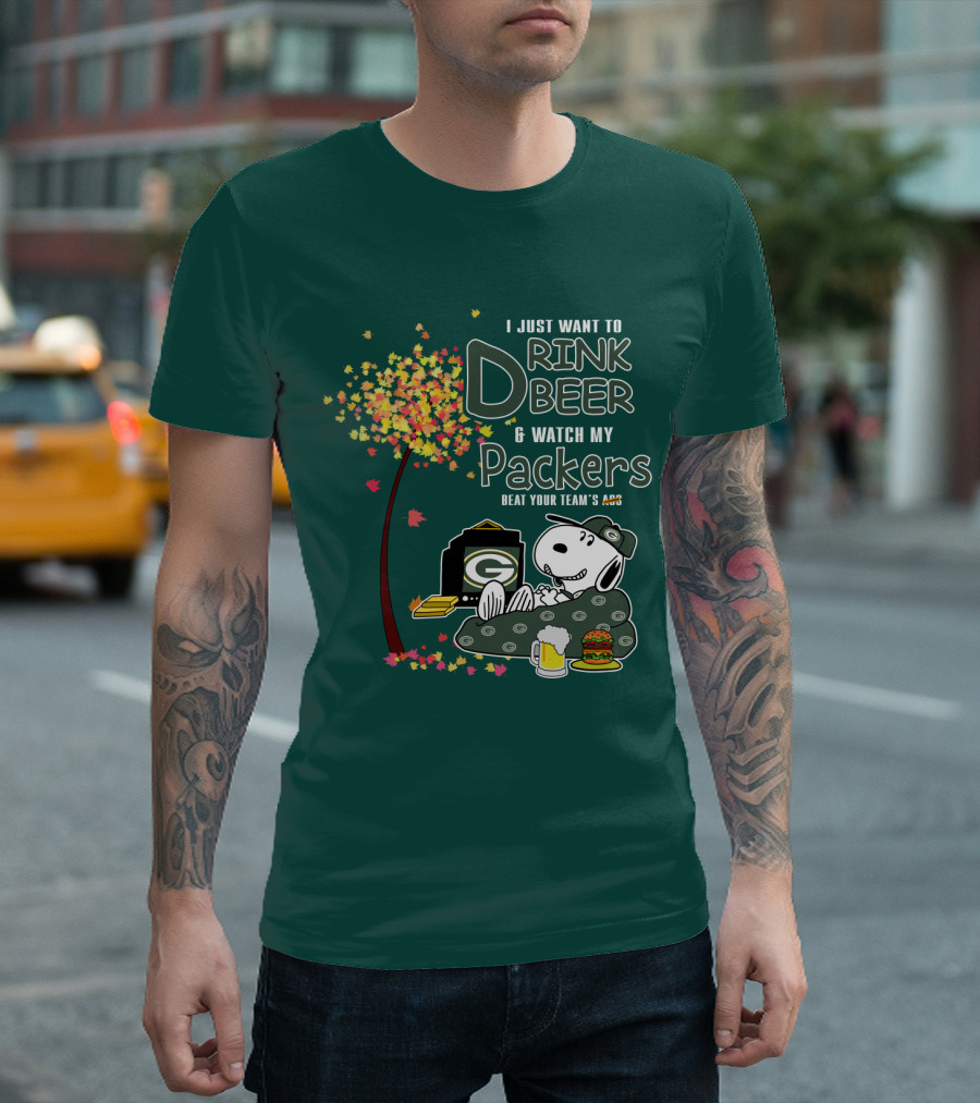 I Just Want To Drink Beer And Watch My Packers Beat Your Team's Ass T-Shirt