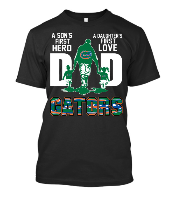 A Son's First Hero A Daughter's First Love Dad Gators T-Shirt