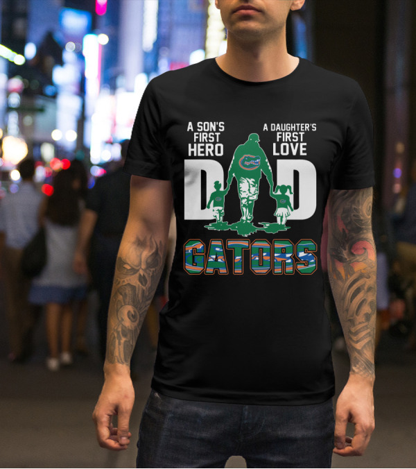 A Son's First Hero A Daughter's First Love Dad Gators T-Shirt