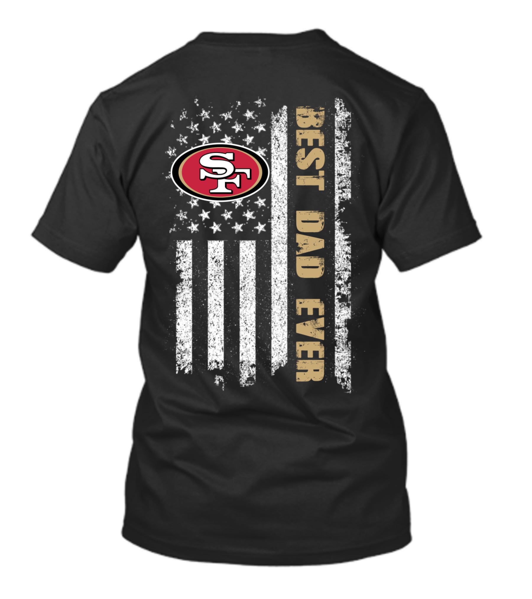 San Francisco 49ers Best Dad Ever American Flag T-Shirt