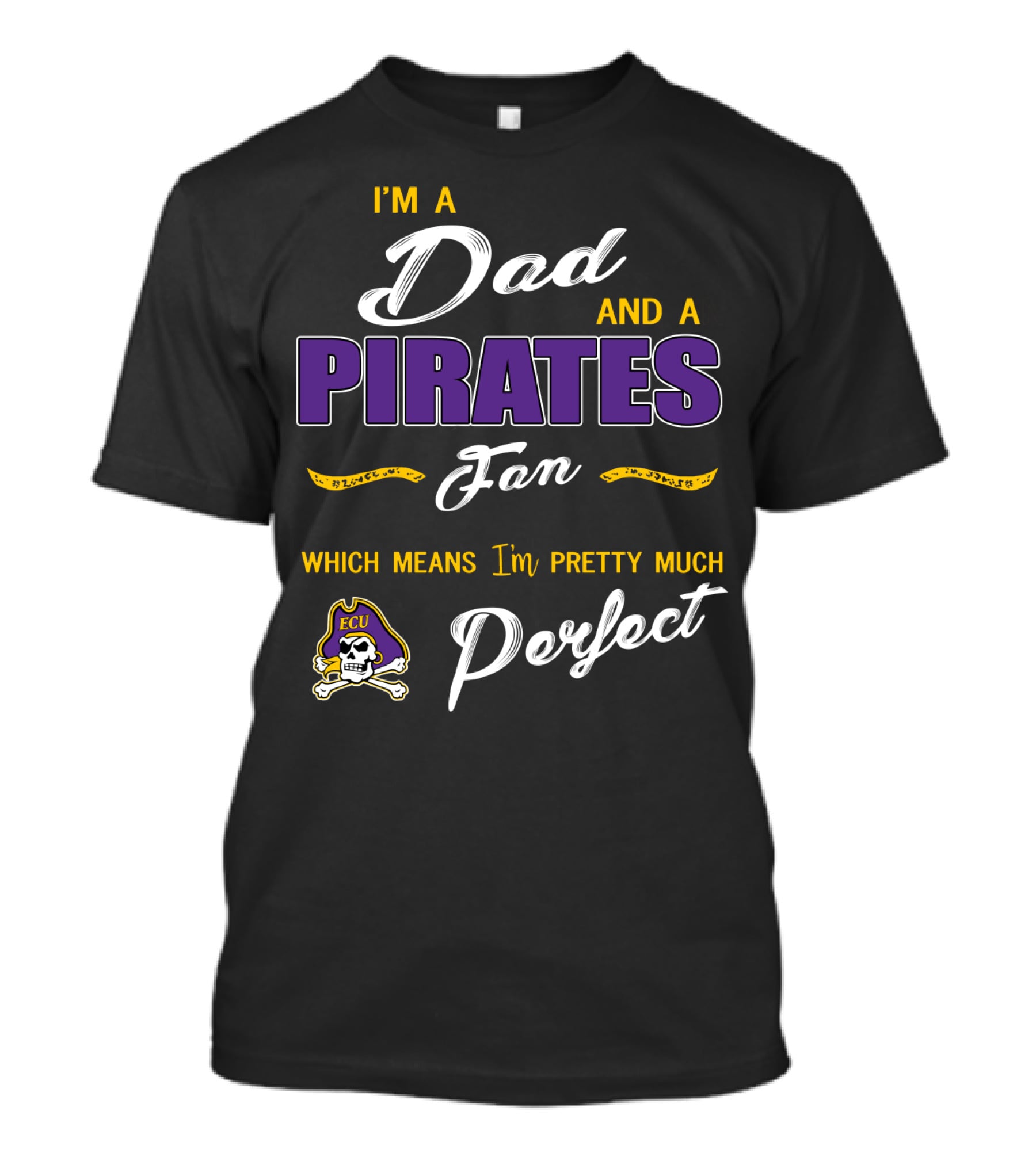 I'm A Dad And A Pirates Fan Which Means I'm Pretty Much Perfect Ecu T-Shirt