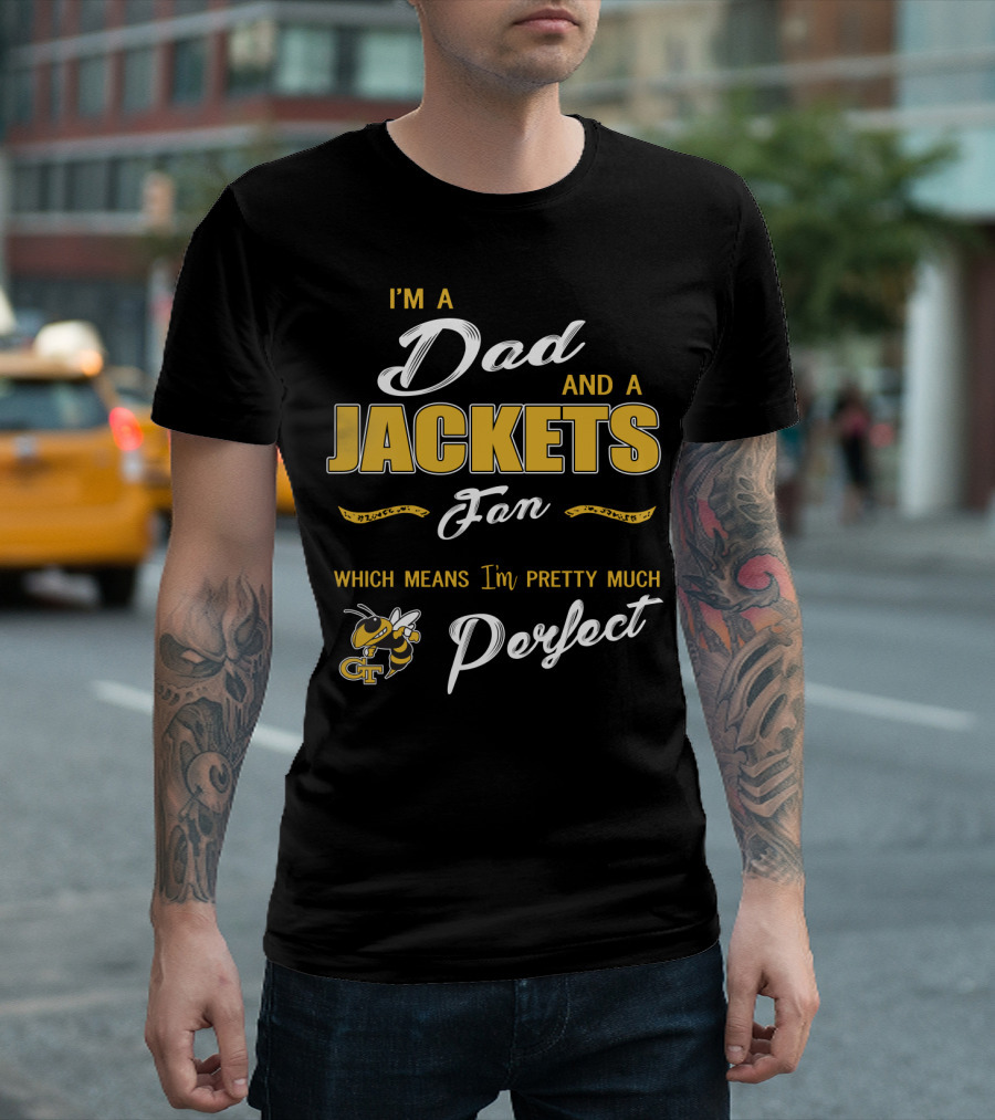 I'm A Dad And A Jackets Fan Which Means I'm Pretty Much Perfect T-Shirt