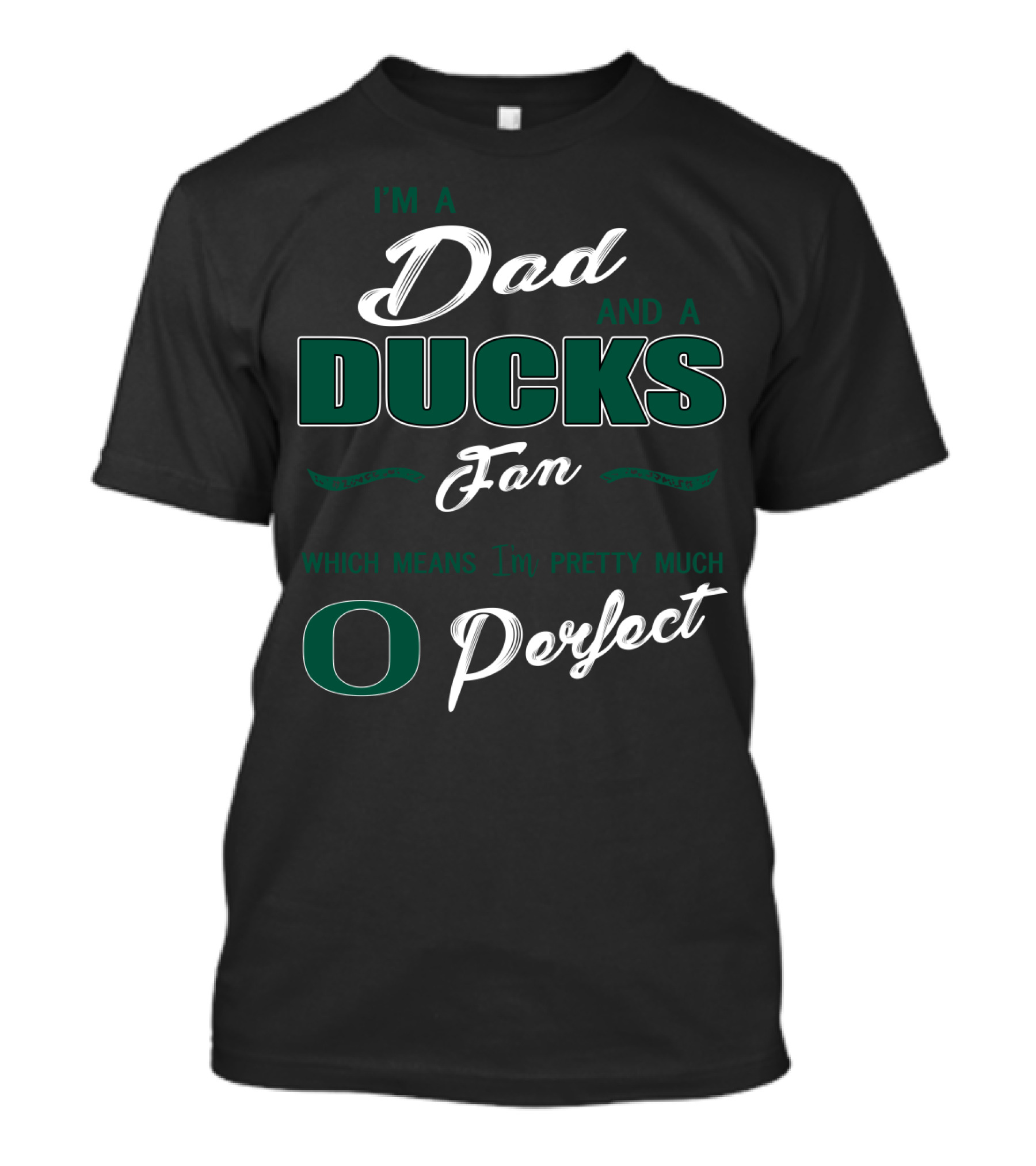 I'm A Dad And A Ducks Fan Which Means I'm Pretty Much O Perfect T-Shirt