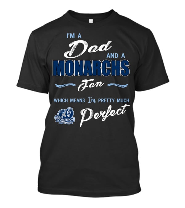 I'm A Dad And A Monarchs Fan Old Dominion Perfect T-Shirt