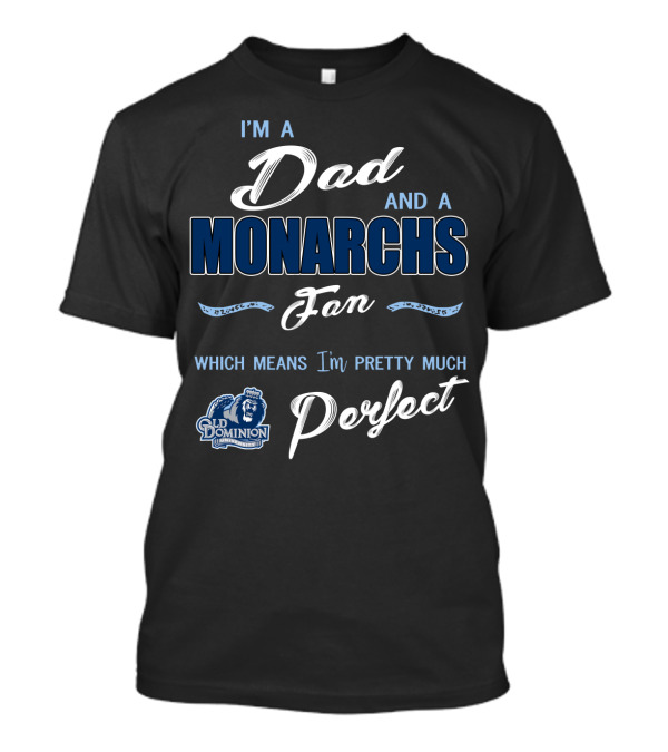 I'm A Dad And A Monarchs Fan Old Dominion Perfect T-Shirt