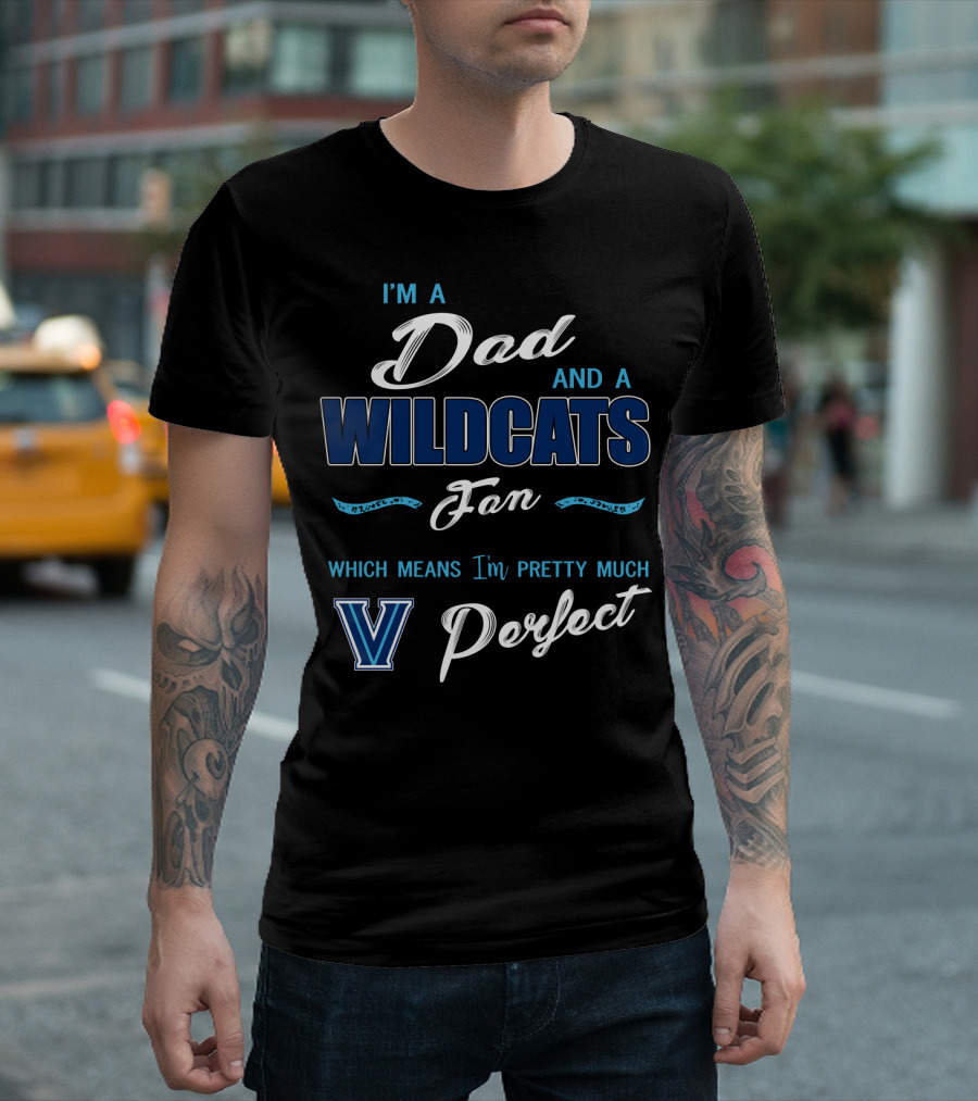 I'm A Dad And A Wildcats Fan Which Means I'm Pretty Much Villanova Perfect T-Shirt
