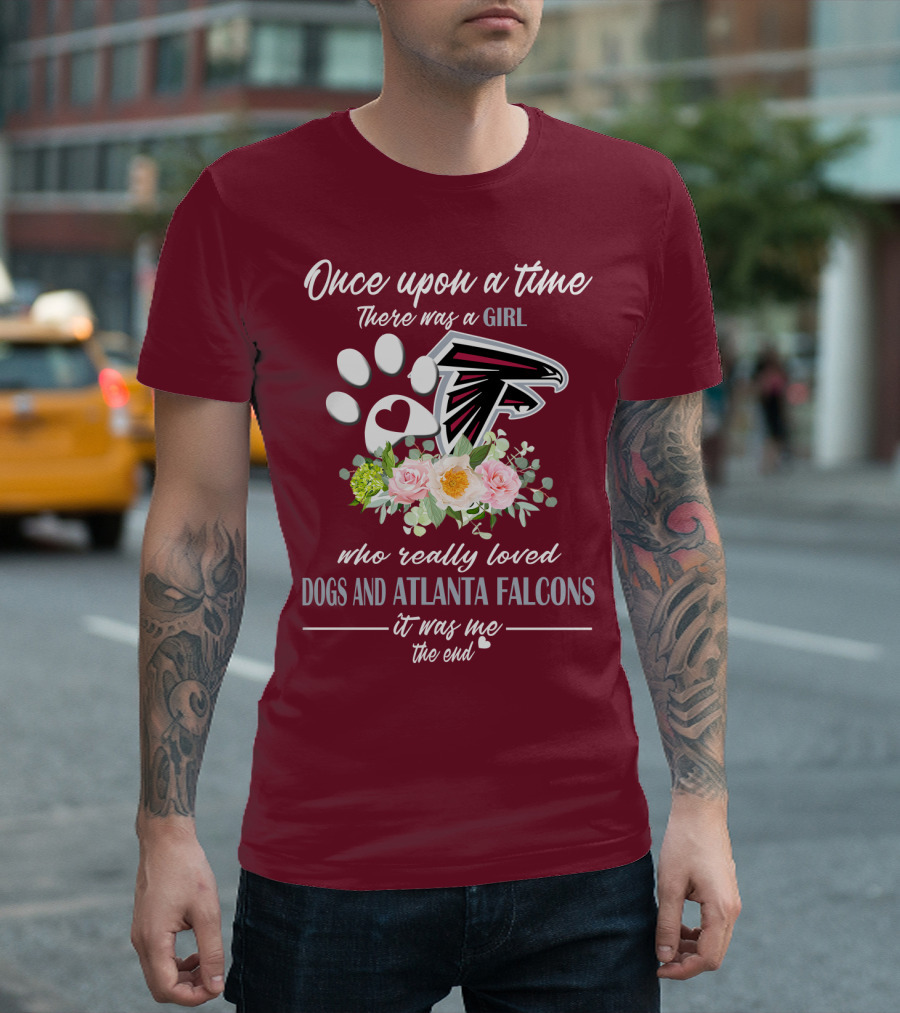 Once Upon A Time There Was A Girl Who Really Loved Dogs And Atlanta Falcons It Was Me The End T-Shirt