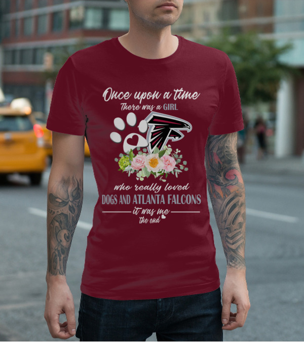 Once Upon A Time There Was A Girl Who Really Loved Dogs And Atlanta Falcons It Was Me The End T-Shirt